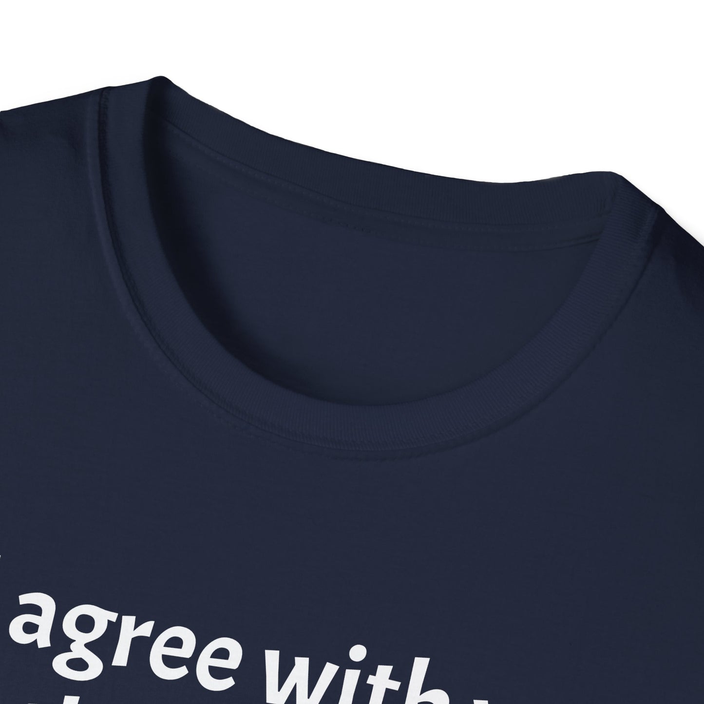 “I’d Agree with You, But Then We’d Both Be Wrong.” Tee