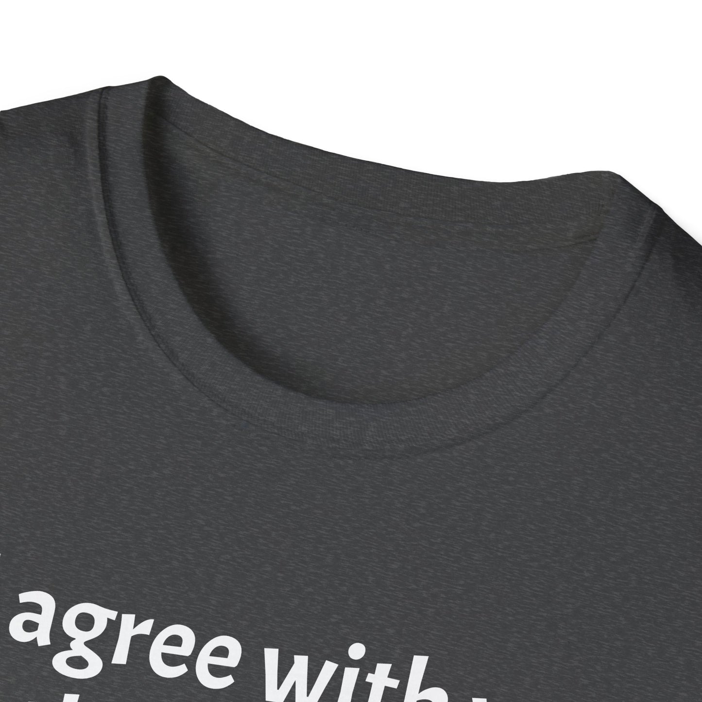 “I’d Agree with You, But Then We’d Both Be Wrong.” Tee
